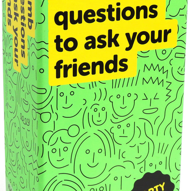 Dumb Questions To Ask Your Friends